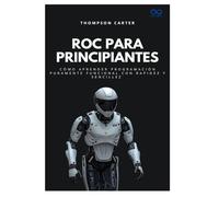 Roc para principiantes: Cómo aprender programación puramente funcional con rapidez y sencillez (Colección de Lenguajes de Próxima Generación)