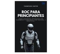 Roc para principiantes: Cómo aprender programación puramente funcional con rapidez y sencillez (Colección de Lenguajes de Próxima Generación)