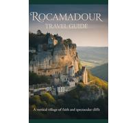 Rocamadour Travel Guide: A Vertical Village of Faith and Spectacular Cliffs (Timeless Places Travel Guide Series)