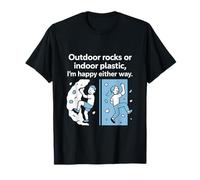 Rocas al aire libre o plástico interior, estoy feliz de cualquier manera Camiseta