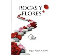 rocas y flores: LA SABIDURÍA BÍBLICA QUE SOSTIENE EL AMOR Y EL MATRIMONIO DE UNA MANERA INQUEBRANTABLE