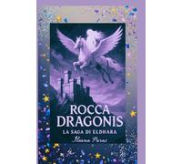 ROCCA DRAGONIS LA SAGA DI ELDHARA VOLUME I