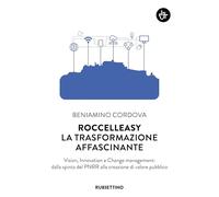 Roccelleasy. La trasformazione affascinante. Vision, innovation e Change management: dalla spinta del PNRR alla creazione di valore pubblico (Input)