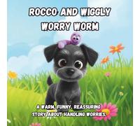 Rocco and Wiggly Worry Worm: A warm, funny, reassuring story about handling worries (Rocco's Universe)