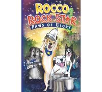 Rocco the Rock Star Paws of Glory: A Rescue Dog Adventure Chapter Book for Kids Ages 7-9 Inspired by a True Story: 2 (Rocco the Rescue Dog Adventures)