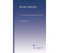 Roche-blanche: Or, The hunters of the Pyrencees. A romance: Volume 1