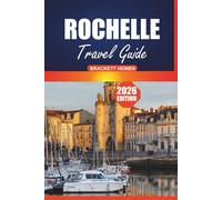 Rochelle Travel Guide 2026: Discover Historic Sites, Seaside Activities, Culinary Delights, and the Coastal Charms of France’s Atlantic City