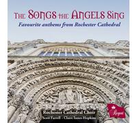 Rochester Cathedral Choir - The Songs The Angels Sing: Favourite Anthems From Rochester Cathedral