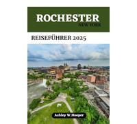 ROCHESTER, NEW YORK REISEFÜHRER: Ihr ultimativer Begleiter zur Erkundung der Blumenstadt