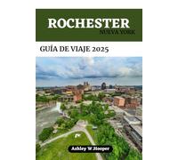 ROCHESTER, NUEVA YORK GUÍA DE VIAJE 2025: Tu compañero definitivo para explorar la Ciudad de las Flores