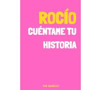 Rocío, cuéntame tu historia: Un diario de recuerdos para Rocío