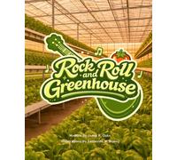 Rock and Roll Greenhouse: A heart-warming mystery that teaches kids about how plants grow and how friendships can develop (ages 3 - 7)