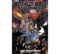 Rock and Roll Mercenaries: A Pulp Rock Anthology