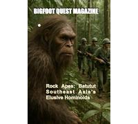 Rock Apes: Batutut Southeast Asia’s Elusive Hominoids.: Bigfoot Quest Magazine