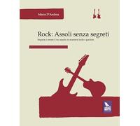 Rock. Assoli senza segreti. Impara a creare il tuo assolo in maniera facile e guidata (Manualistica)