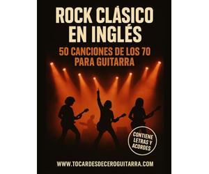 Rock Clásico en Inglés - 50 Canciones de los 70 para Guitarra: Cancionero con letras y acordes fáciles | Aprende a tocar los grandes éxitos de los 70 en tu guitarra acústica o eléctrica