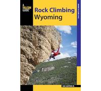Rock Climbing Wyoming: The Best Routes in the Cowboy State (How To Climb Series)