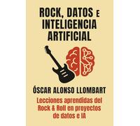 Rock, Datos e Inteligencia Artificial: Lecciones aprendidas del Rock & Roll en proyectos de datos e Inteligencia Artificial