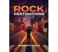 Rock Destinations. Alla scoperta dei luoghi del rock