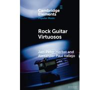 Rock Guitar Virtuosos: Advances in Electric Guitar Playing, Technology, and Culture (Elements in Popular Music)