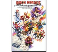 Rock Heroes. 50 legend rocka i historia muzyki, która zmieniła świat: Fascynujące biografie pionierów rock and rolla i największych gwiazd muzyki ... książka dla młodzieży i fanów historii muzyki
