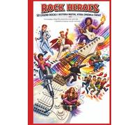 Rock Heroes. 50 legend rocka i historia muzyki, która zmieniła świat: Fascynujące biografie pionierów rock and rolla i największych gwiazd muzyki ... dla mlodzieży i fanów historii muzyki