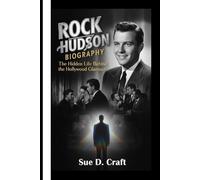 ROCK HUDSON BIOGRAPHY: The Hidden Life Behind the Hollywood Glamour