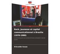 Rock, jeunesse et capital communicationnel à Brasilia (1970-1980): Le rock et le punk rock comme forme de contestation chez les jeunes
