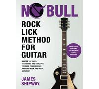 Rock Lick Method for Guitar: Master the Licks, Techniques and Concepts You Need to Become an Awesome Rock and Metal Guitarist