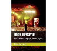ROCK LIFESTYLE: From Fashion to Language, Food and beyond (The Music of Our Soul)