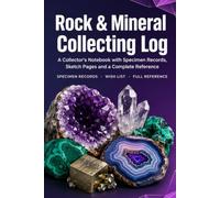 Rock & Mineral Collecting Log: A Geology Notebook with 86 Specimen Records, Sketch Pages, Hardness Scale and Complete Rockhound's Reference