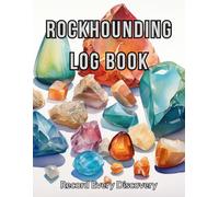 Rock & Mineral Collecting Log Book: Record Your Rockhounding Adventures, Finds, and Favorite Discoveries