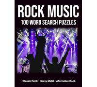 Rock Music 100 Word Search Puzzles Classic Rock • Heavy Metal • Alternative Rock: Large Print • Over 2,000 Words • Iconic Bands, Songs & Albums (Artisan Wordworks Music Puzzle Collection)
