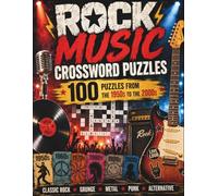 Rock Music Crossword Puzzles: 100 Puzzles from the 1950s to the 2000s Featuring Classic Rock, Grunge, Metal, Punk, Alternative & Legendary Bands
