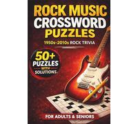 Rock Music Crossword Puzzles for Adults & Seniors: Celebrate Rock Legends from the 1950s to the 2010s with 60 Fun, Brain-Boosting Large Print Crossword Puzzles - A Perfect Gift for Rock Music Fans