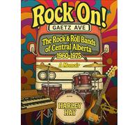ROCK ON!: The Rock & Roll Bands of Central Alberta 1960-1975