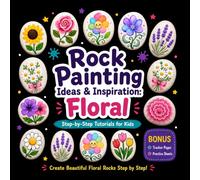 Rock Painting Ideas and Inspiration - Floral: Step-by-Step Tutorial for Kids with Tracker and Practice Areas