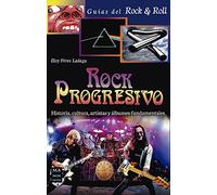 Rock progresivo: Historia, Cultura, Artistas Y Álbumes Fundamentales (Guías del Rock & Roll)