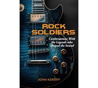 Rock Soldiers: Conversations With the Legends Who Shaped The Sound