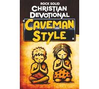 Rock Solid Kids Christian Devotional, Caveman Style: Real Faith. Real Kids. Really Old School