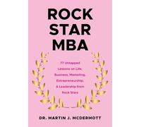 Rock Star MBA: 77 Untapped Lessons on Life, Business, Marketing, Entrepreneurship, & Leadership from Rock Stars