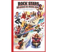 Rock Stars - 50 Lendas da Música Rock: A história das bandas e artistas que revolucionaram o rock, do clássico ao alternativo