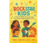 Rock Stars Kids: A Straightforward and Clever Guide to Cultivate a World of Bright Lights