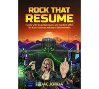 Rock That Resume: How to write the perfect resume and stand out within the audio and music industry to land interviews (Rock That Career)
