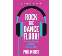 Rock The Dancefloor! 2nd Edition: The proven five-step formula for DJing like a pro