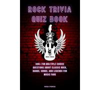 Rock Trivia Quiz Book: 500+ Fun Multiple-Choice Questions About Classic Rock, Bands, Songs, and Legends for Music Fans