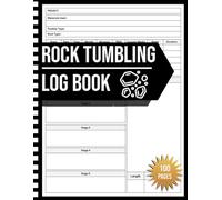 Rock Tumbling Log Book: Track and Record Your Rock Tumbling Progress, Techniques, and Results | Tracking Journal for Tumble Polishing