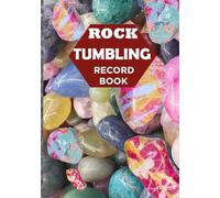 Rock Tumbling Record Book: Recording Logbook for Important Information of Your Rocks Collection