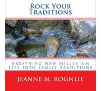 Rock Your Traditions: Breathing New Millenium Life Into Family Traditions: Volume 1