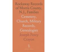 Rockaway Records of Morris County, N.J., Families: Cemetery, Church, Military Records, Genealogies